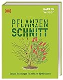 Gartenwissen Pflanzenschnitt: Genaue Anleitungen für mehr als 200 Pflanzen