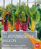 Der Selbstversorger Balkon: Pflanzen · Standorte · Gefäße (BLV Selbstversorgung)