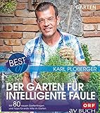 Best of der Garten für intelligente Faule: Mit 80 neuen Gartenfragen und Tipps für erste Hilfe im Garten (Gartentipps mit Karl Ploberger)
